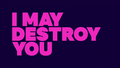 Profile Picture of I May Destroy You - Wikipediaon Wikipedia