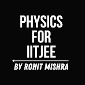 Profile Picture of Physics For IIT JEE By Rohit Mishra (@PhysicsForIITJEEbyRohitMishra) on Youtube